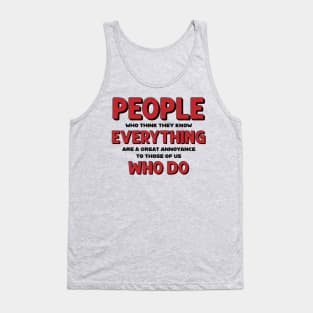 People who think they know everything Tank Top